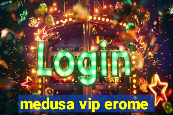 medusa vip erome